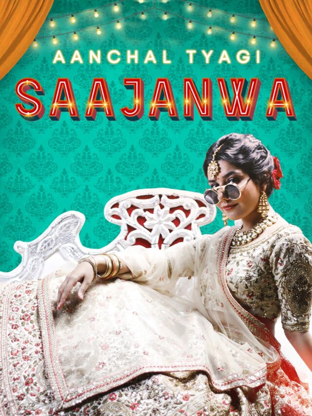 A contemporary love story set to some foot-tapping music – "Saajanwa" by Aanchal Tyagi