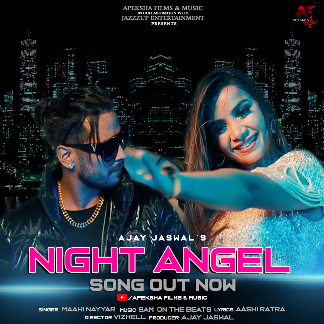 Apeksha Films & Music in collaboration with Jazzzup Entertainment Brings ‘Night Angel’ An Upbeat Punjabi Music Video Produced By Ajay Jaswal In The Sensational Voice Of Maahi Nayyar