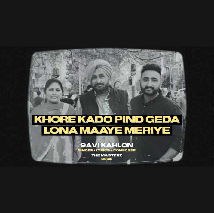 Savi Kahlon, "Apa Fer Milange" Fame, Returns with Emotional Ballad: "Khore Kado Pind Geda Lona Maaye Meriye